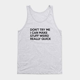 I Can Make Stuff Weird Tank Top